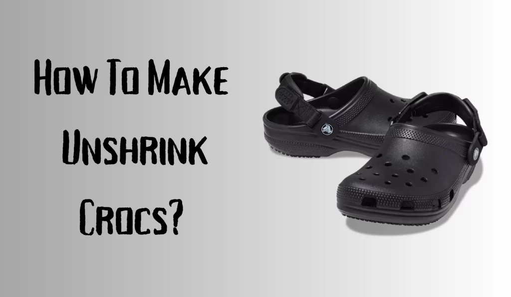 How To Make Unshrink Crocs?
