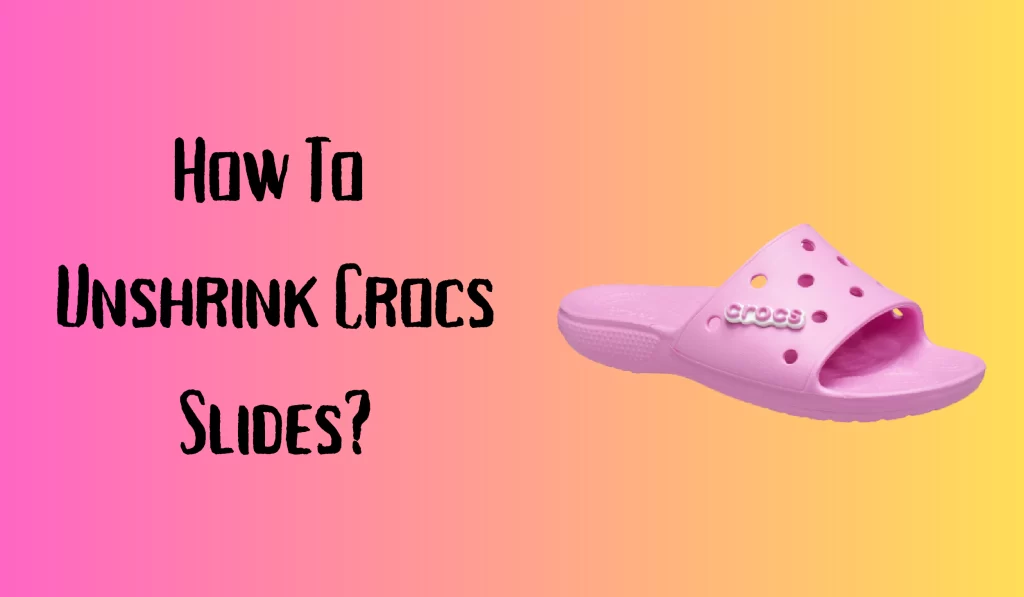 How To Unshrink Crocs Slides?