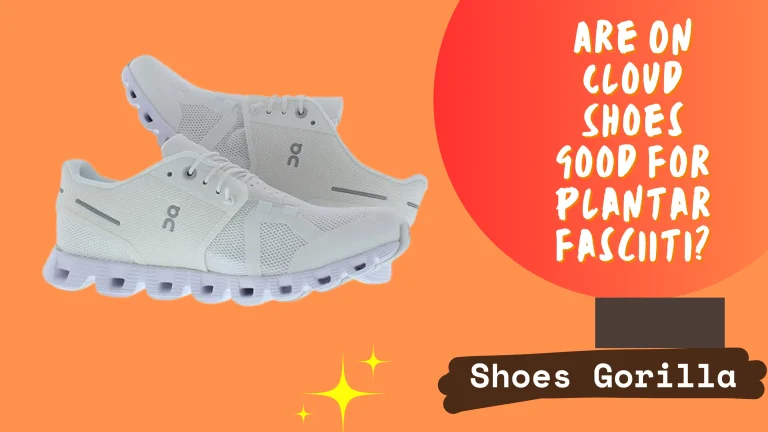 Are On Cloud Shoes Good For Plantar Fasciitis?