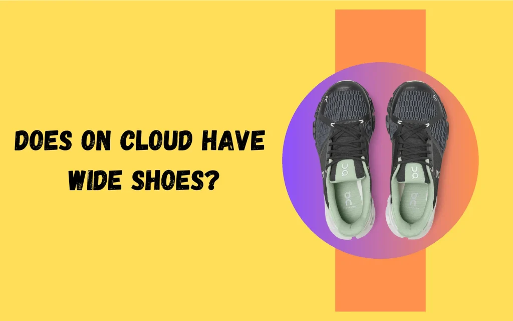 Does On Cloud Have Wide Shoes?