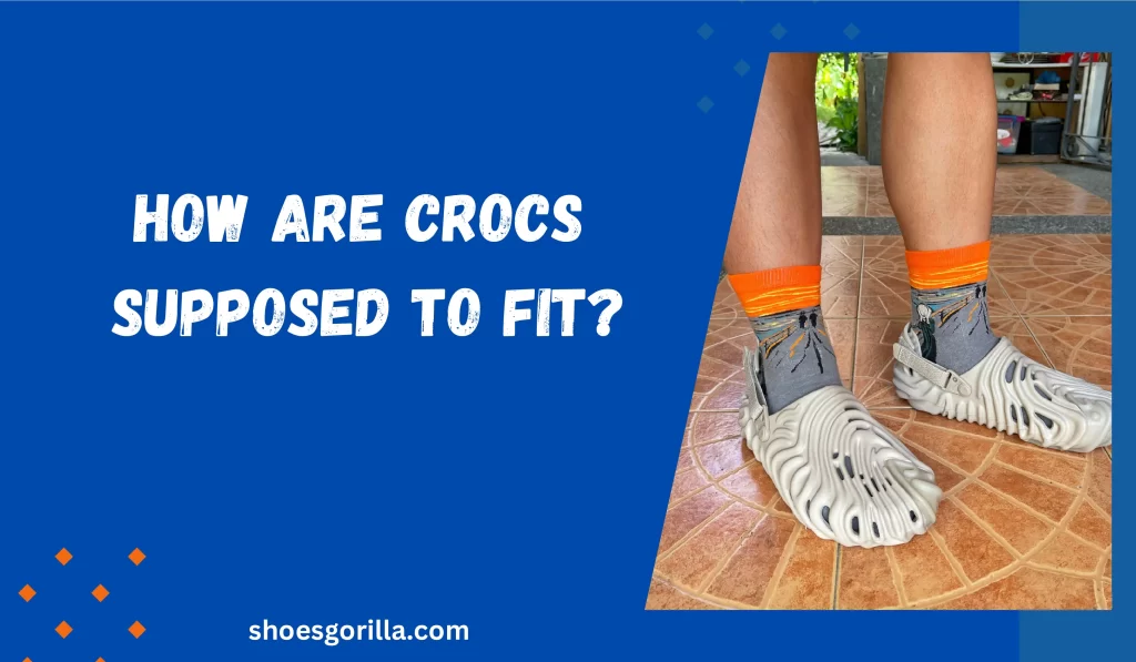How Are Crocs Supposed To Fit? 